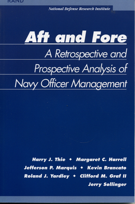 Aft and Force: A Retrospective and Prosoective Analysis of Navy Officer Management - Thie, Harry J, and Harrell, Margaret C, and Bracato, Kevin