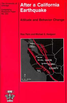 After a California Earthquake: Attitude and Behavior Change Volume 233 - Palm, Risa, Professor, and Hodgson, Michael E