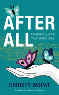 After All: Pregnancy After Your Baby Dies