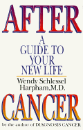 After Cancer: A Guide to Your New Life - Harpham, Wendy Schlessel, M.D.