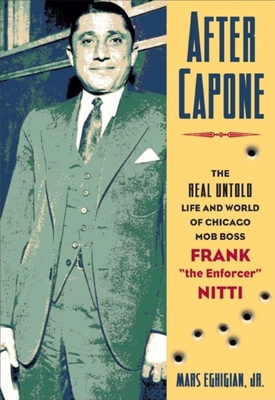 After Capone: The Life and World of Chicago Mob Boss Frank the Enforcer Nitti - Eghigian, Mars