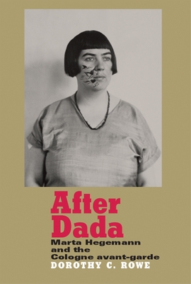 After Dada: Marta Hegemann and the Cologne Avant-Garde - Price, Dorothy
