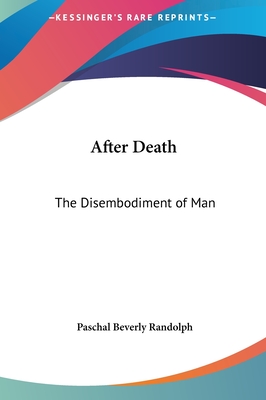 After Death: The Disembodiment of Man - Randolph, Paschal Beverly