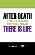 After Death There Is Life: After Death-Life! Surprises Ahead