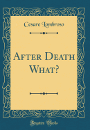 After Death What? (Classic Reprint)