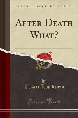 After Death What? (Classic Reprint) - Lombroso, Cesare