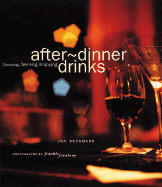 After-Dinner Drinks: Choosing, Serving, Enjoying