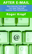 After E-Mail: New Internet Tools That Can Save Time and Improve Your Performance - Kropf, Roger, PH.D.