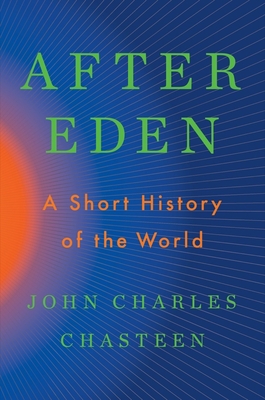After Eden: A Short History of the World - Chasteen, John Charles