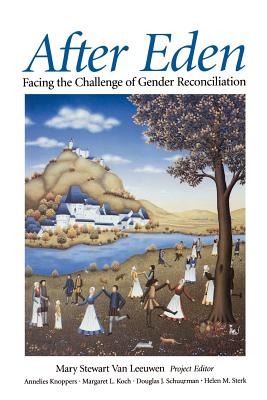 After Eden: Facing the Challenge of Gender Reconciliation - Van Leeuwen, Mary Stewart (Editor), and Sterk, Helen M, Dr. (Editor), and Knoppers, Annelies (Editor)