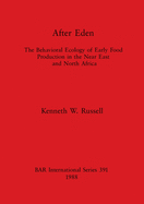 After Eden: The Behavioral Ecology of Early Food Production in the Near East and North Africa