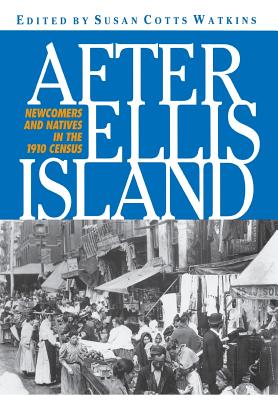 After Ellis Island: Newcomers and Natives in the 1910 Census - Watkins, Susan Cotts (Editor)
