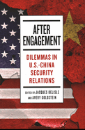 After Engagement: Dilemmas in U.S.-China Security Relations