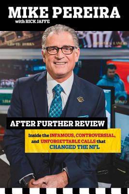 After Further Review: My Life Including the Infamous, Controversial, and Unforgettable Calls That Changed the NFL - Pereira, Mike, and Jaffe, Rick