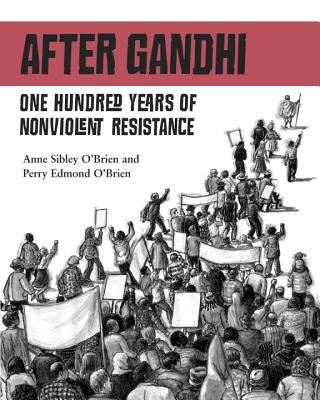 After Gandhi: One Hundred Years of Nonviolent Resistance - O'Brien, Anne Sibley