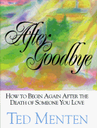 After Goodbye: How to Begin Again After the Death of Someone You Love