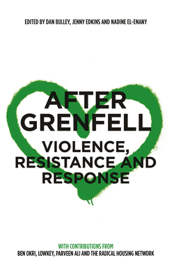 After Grenfell: Violence, Resistance and Response - Bulley, Dan (Editor), and Edkins, Jenny (Editor), and El-Enany, Nadine (Editor)