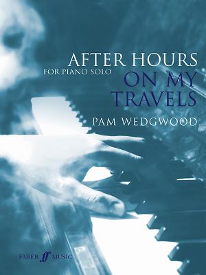 After Hours: On My Travels - Wedgwood, Pam (Composer)