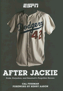 After Jackie: Pride, Prejudice, and Baseball's Forgotten Heroes: An Oral History