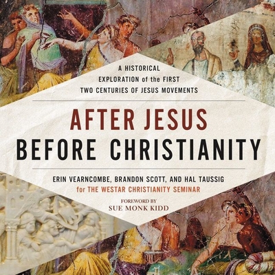 After Jesus Before Christianity: A Historical Exploration of the First Two Centuries of Jesus Movements - Vearncombe, Erin K, and Scott, Bernard Brandon, and Taussig, Hal