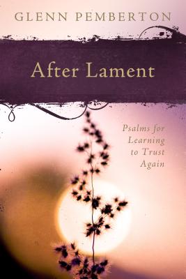 After Lament: Psalms for Learning to Trust Again - Pemberton, Glenn