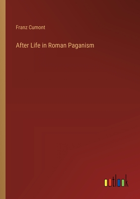 After Life in Roman Paganism - Cumont, Franz