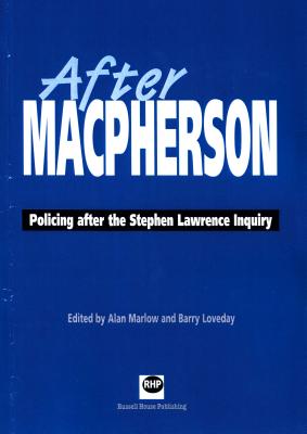 After MacPherson: Policing After the Stephen Lawrence Inquiry - Loveday, Barry (Editor), and Marlow, Alan (Editor)