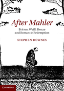 After Mahler: Britten, Weill, Henze and Romantic Redemption