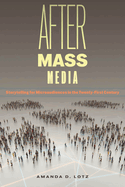 After Mass Media: Storytelling for Microaudiences in the Twenty-First Century