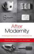 After Modernity: Archaeological Approaches to the Contemporary Past