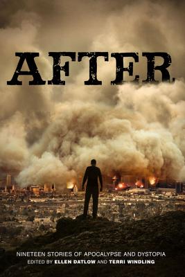 After: Nineteen Stories of Apocalypse and Dystopia - Datlow, Ellen, and Windling, Terri