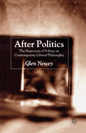 After Politics: The Rejection of Politics in Contemporary Liberal Philosophy