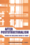 After Poststructuralism: Writing the Intellectual History of Theory