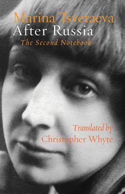 After Russia: The Second Notebook - Tsvetaeva, Marina, and Whyte, Christopher (Translated by)