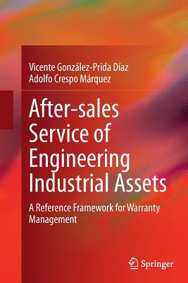 After-Sales Service of Engineering Industrial Assets: A Reference Framework for Warranty Management - Gonzlez-Prida Daz, Vicente, and Crespo Mrquez, Adolfo