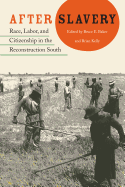 After Slavery: Race, Labor, and Citizenship in the Reconstruction South