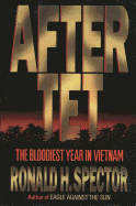 After TET: The Bloodiest Year in Vietnam - Spector, Ronald H