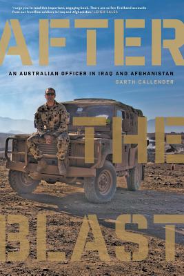 After the Blast: An Australian officer in Iraq and Afghanistan - Callender, Garth