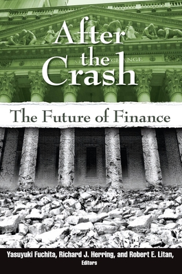 After the Crash: The Future of Finance - Fuchita, Yasuyuki (Editor), and Herring, Richard J (Editor), and Litan, Robert E (Editor)