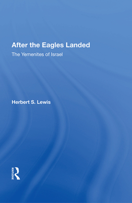 After the Eagles Landed: The Yemenites of Israel - Lewis, Herbert S.