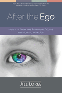 After the Ego: Insights from the Pathwork(R) Guide on How to Wake Up