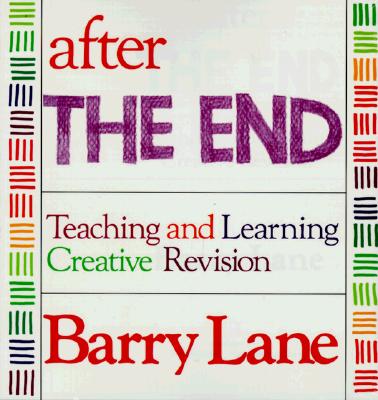 After the End: Teaching and Learning Creative Revision - Lane, Barry
