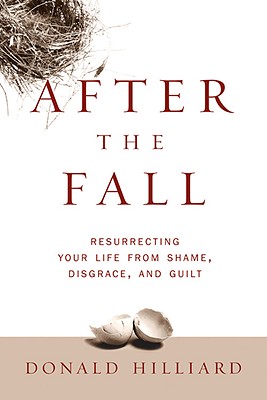 After the Fall: Resurrecting Your Life from Shame, Disgrace, and Guilt - Hilliard, Donald, Bishop, Jr., D.Min.