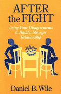 After the Fight: Using Your Disagreements to Build a Stronger Relationship