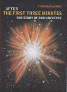 After the First Three Minutes: The Story of Our Universe