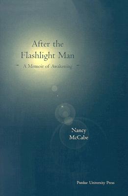 After the Flashlight Man: A Memoir of Awakening - McCabe, Nancy