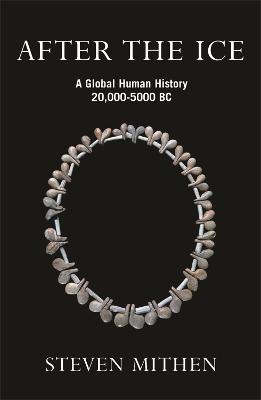 After the Ice: A Global Human History, 20,000 - 5000 BC - Mithen, Steven, Prof.