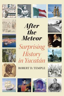 After the Meteor: Surprising History in Yucatn - Temple, Robert D, PhD