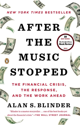 After the Music Stopped: The Financial Crisis, the Response, and the Work Ahead - Blinder, Alan S