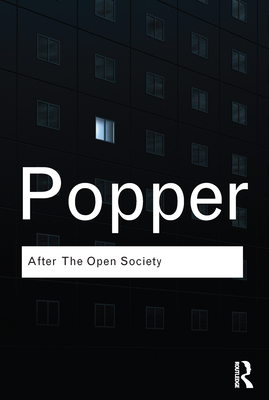 After the Open Society: Selected Social and Political Writings - Popper, Karl, and Turner, Piers Norris (Editor), and Shearmur, Jeremy (Editor)